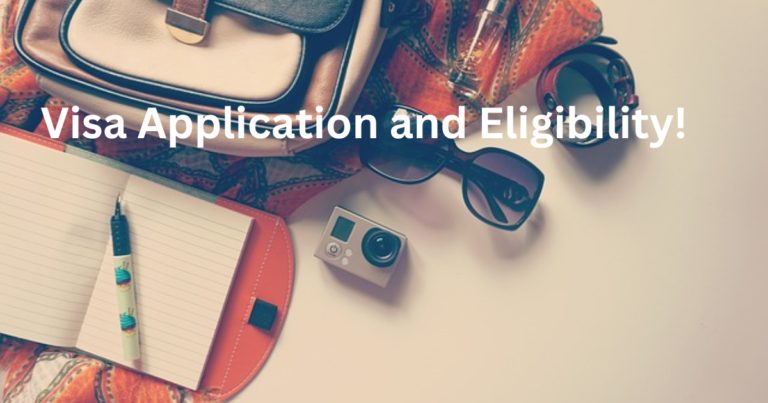 Everything You Need to Know About Visa Application and Eligibility!