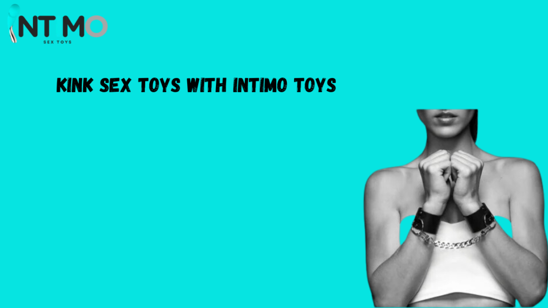 Kink Sex Toys with Intimo Toys