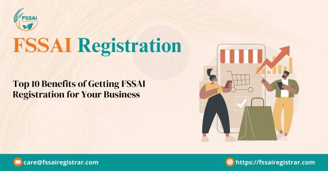 Top 10 Benefits of Getting FSSAI Registration for Your Business