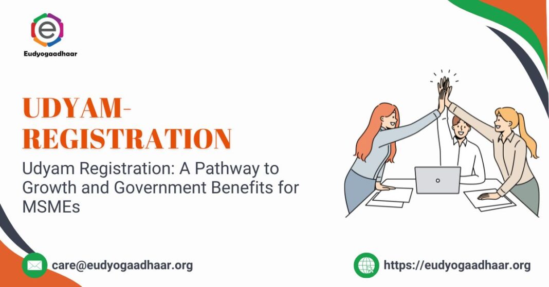 Udyam Registration A Pathway to Growth and Government Benefits for MSMEs