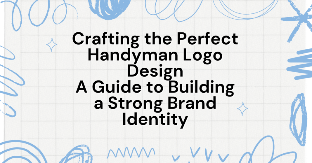 Crafting the Perfect Handyman Logo Design A Guide to Building a Strong Brand Identity