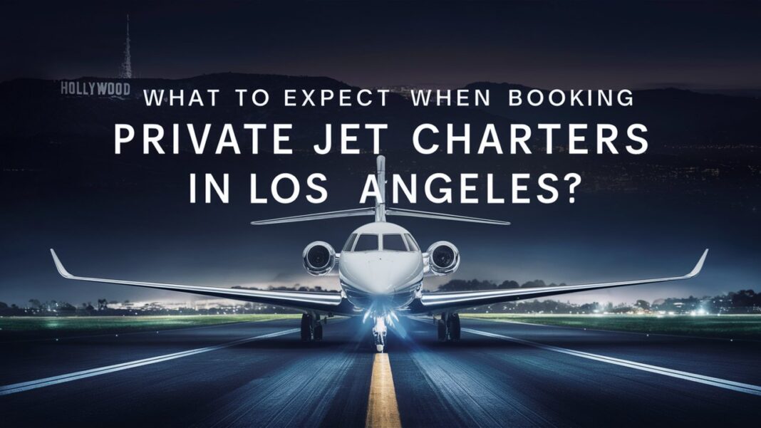 What to Expect When Booking Private Jet Charters in Los Angeles?