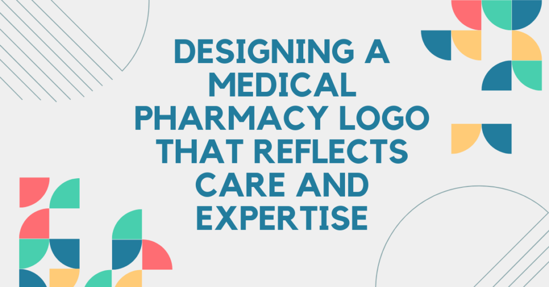 Designing a Medical Pharmacy Logo that Reflects Care and Expertise