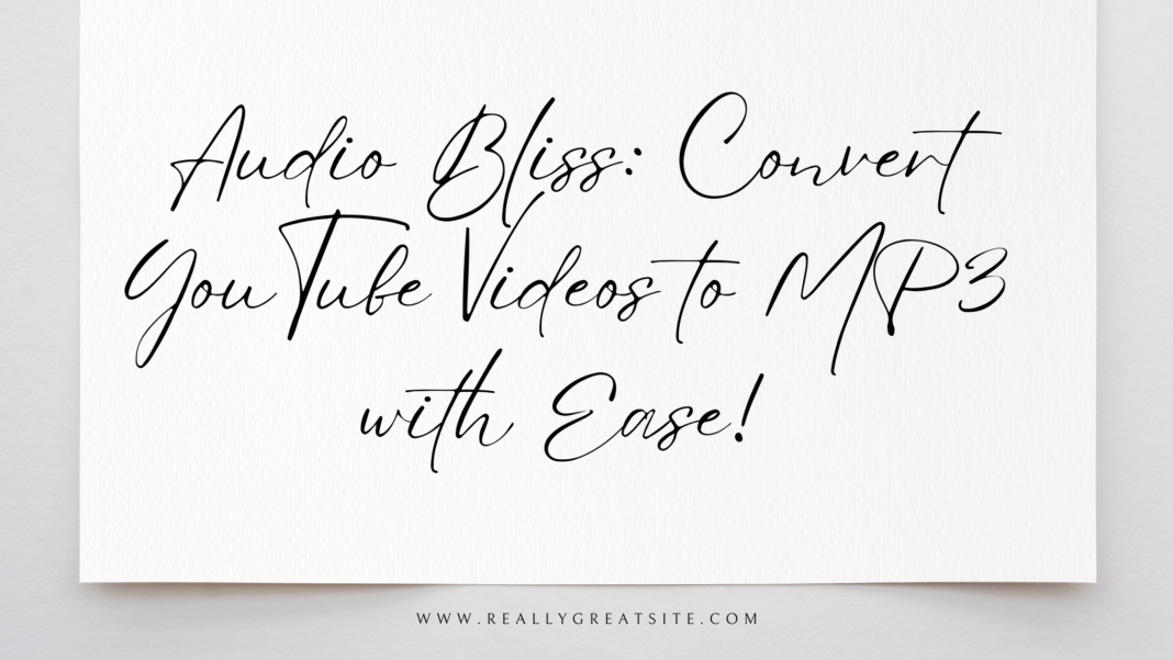 Audio Bliss: Convert YouTube Videos to MP3 with Ease!