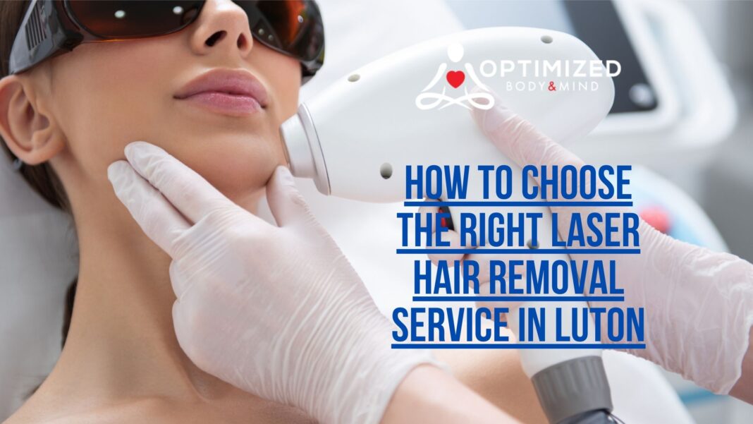 How to Choose the Right Laser Hair Removal Service in Luton