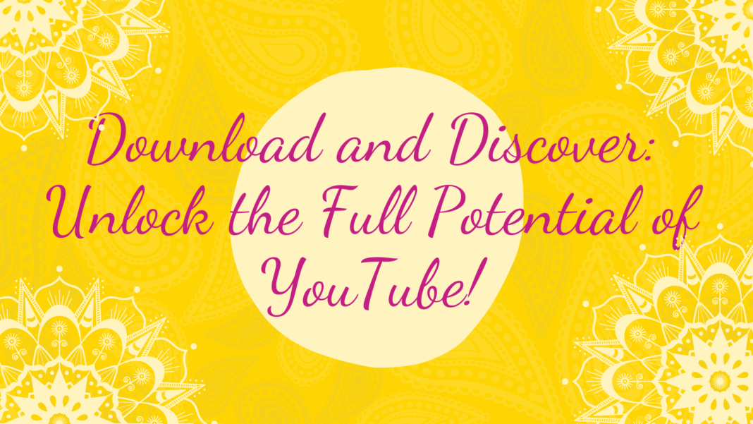 Download and Discover: Unlock the Full Potential of YouTube!