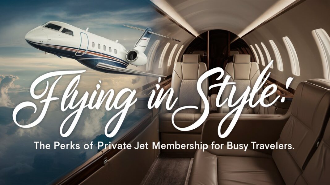 Flying in Style: The Perks of Private Jet Membership for Busy Travelers