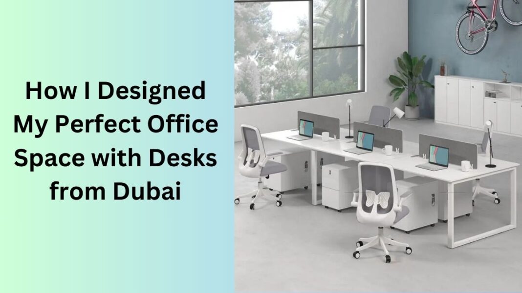 How I Designed My Perfect Office Space with Desks from Dubai