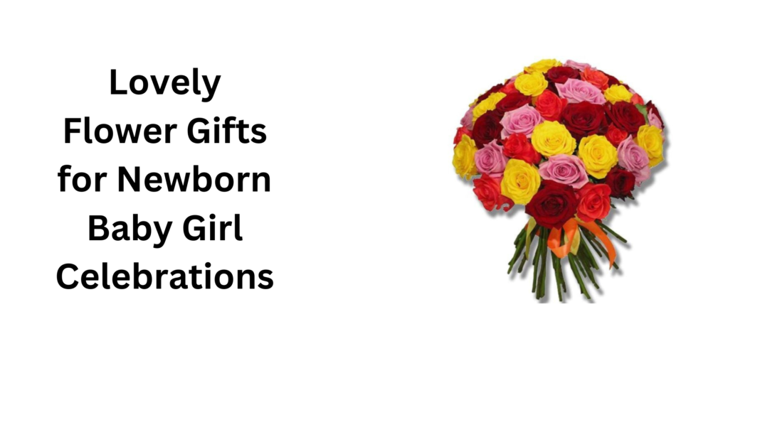 Lovely Flower Gifts for Newborn Baby Girl Celebrations