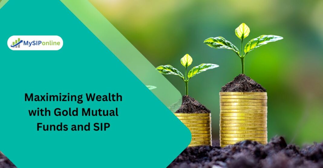 Maximizing Wealth with Gold Mutual Funds and SIP