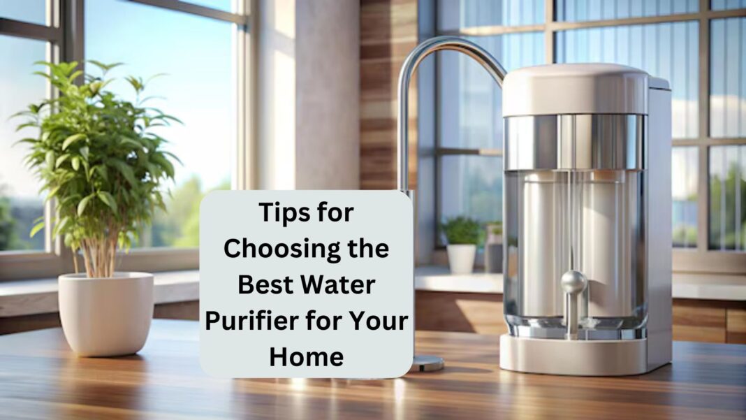 Tips for Choosing the Best Water Purifier for Your Home